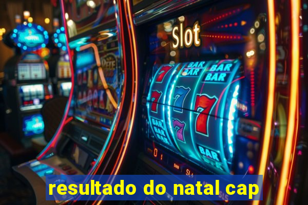 resultado do natal cap